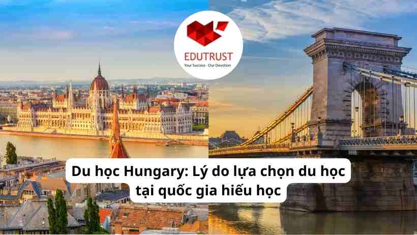 Du học Hungary: Lý do lựa chọn du học tại quốc gia hiếu học