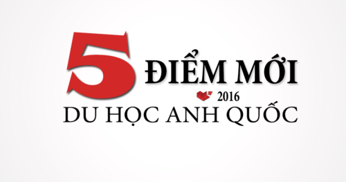 5 điểm mới trong du học Anh Quốc 2018