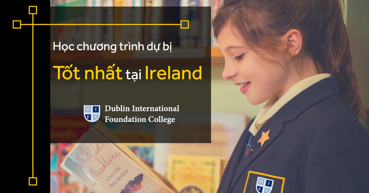 Học dự bị tại Ireland hay Anh Quốc (2)