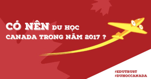 Có nên đi du học Canada trong năm 2018 không?
