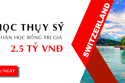 Du học Thụy Sĩ: Cơ hội nhận các suất học bổng giá trị 2.5 tỷ VNĐ dành cho DHS Việt Nam