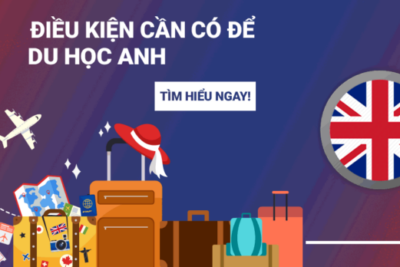 Bạn Có Biết Điều Kiện Du Học Anh Quốc Cần Những Gì?