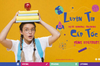 LUYỆN THI “IELTS GENERAL TRAINING” CẤP TỐC CÙNG EDUTRUST