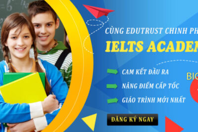 EDUTRUST KHAI GIẢNG LỚP IELTS ACADEMIC TỪ CẤP ĐỘ CƠ BẢN TỚI NÂNG CAO – TRANG BỊ NỀN TẢNG KIẾN THỨC CHO NĂM HỌC MỚI