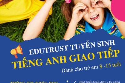 HÈ TỚI RỒI! ĐƯA CON ĐẾN EDUTRUST HỌC TIẾNG ANH ĐI NÀO