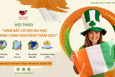 Hội Thảo: “Nắm Bắt Cơ Hội Du Học IRELAND Với Cơ Hội Visa Cao Cùng EDUTRUST Năm 2021