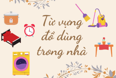 Các Từ Vựng Tiếng Anh Về Đồ Dùng Trong Nhà