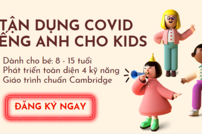Ưu Đãi Tháng 6: Tận Dụng Covid – Tiếng Anh Cho Kids