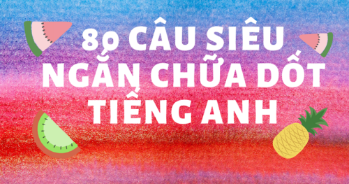 80 Câu Siêu Ngắn Chữa Dốt Tiếng Anh