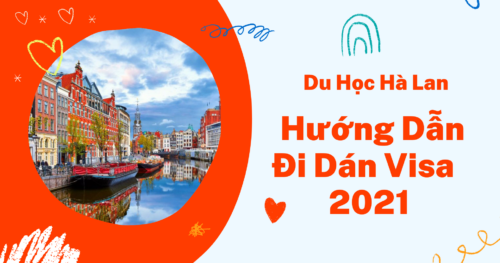 Du Học Hà Lan: Hướng Dẫn Đi Dán Visa Tại Đại Sứ Quán 2021