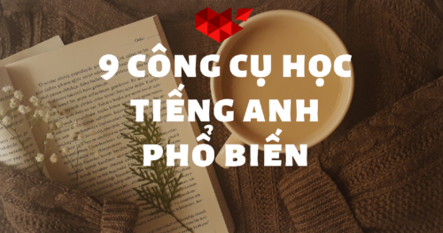 9 Công Cụ Học Tiếng Anh Phổ Biến