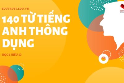 140 Từ Tiếng Anh Siêu Thông Dụng – Học 1 Biết 10