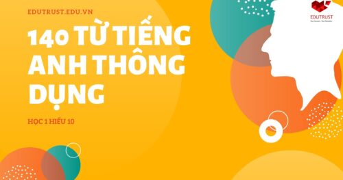 140 Từ Tiếng Anh Siêu Thông Dụng – Học 1 Biết 10