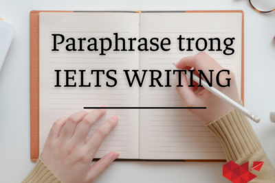 4 cách paraphrase cực đỉnh trong IELTS Writing