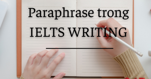 4 cách paraphrase cực đỉnh trong IELTS Writing
