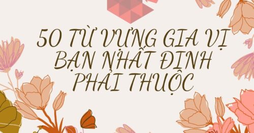 50 TỪ VỰNG VỀ GIA VỊ NHẤT ĐỊNH PHẢI THUỘC
