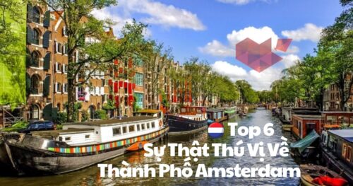 Du Học Hà Lan: 6 Sự Thật Thú Vị Về Thành Phố Amsterdam