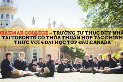 DU HỌC CANADA: BRAEMAR COLLEGE – TRƯỜNG TƯ THỤC DUY NHẤT TẠI TORONTO CÓ THỎA THUẬN HỢP TÁC CHÍNH THỨC VỚI 4 ĐẠI HỌC TOP ĐẦU CANADA