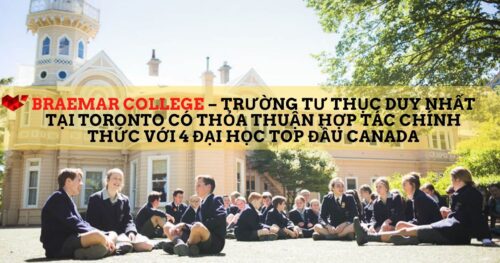 DU HỌC CANADA: BRAEMAR COLLEGE – TRƯỜNG TƯ THỤC DUY NHẤT TẠI TORONTO CÓ THỎA THUẬN HỢP TÁC CHÍNH THỨC VỚI 4 ĐẠI HỌC TOP ĐẦU CANADA