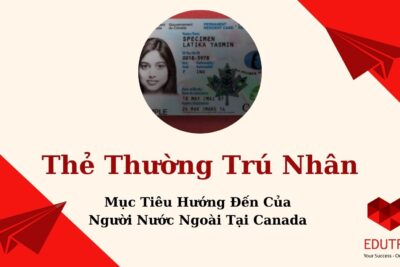 Thẻ Thường Trú Nhân – Mục Tiêu Hướng Đến Của Người Nước Ngoài Tại Canada