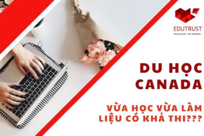 Du Học Canada: Vừa Học Vừa Làm Liệu Có Khả Thi?