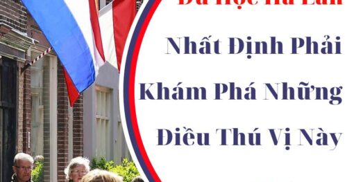 Nhất Định Phải Khám Phá Những Điều Thú Vị Này Khi Du Học Hà Lan