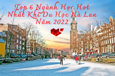 Du Học Hà Lan 2022 : Top 6 Ngành Học Hot Nhất Du Học Sinh Nên Chọn