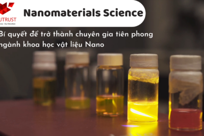 Nanomaterials Science  – Bí Quyết Để Trở Thành Chuyên Gia Tiên Phong Ngành Khoa Học Vật Liệu Nano