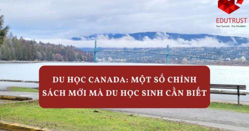 Du Học Canada: Một Số Chính Sách Mới Mà Du Học Sinh Cần Biết