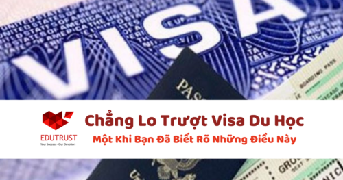 Chẳng Lo Trượt Visa Du Học Một Khi Bạn Đã Biết Rõ Những Điều Này