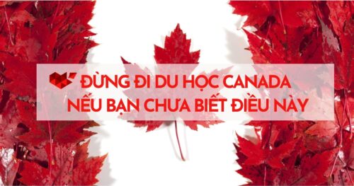 Du Học Canada: Đừng Đi Du Học Canada Nếu Bạn Chưa Biết Điều Này
