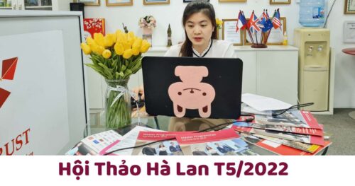 Review Sau Hội Thảo Hà Lan EduTrust Tháng 5 / 2022