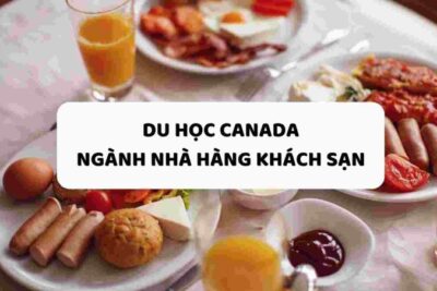Du học Canada: Những ngôi trường nổi tiếng ngành nhà hàng khách sạn