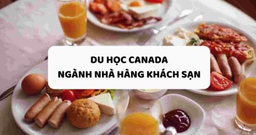 Du học Canada: Những ngôi trường nổi tiếng ngành nhà hàng khách sạn