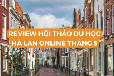 Du học Hà Lan: Review hội thảo du học online tháng 5