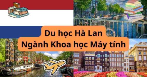 Du học Hà Lan: Ngành khoa học máy tính mang đến những ưu thế gì cho du học sinh