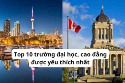 Du học Canada: Top 10 trường đại học, cao đẳng được yêu thích nhất