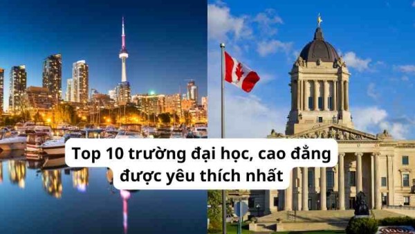Du học Canada: Top 10 trường đại học, cao đẳng được yêu thích nhất