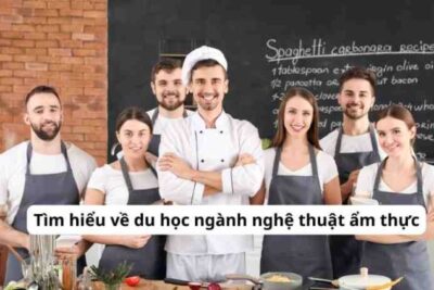 Du học EduTrust: Tìm hiểu về du học ngành nghệ thuật ẩm thực