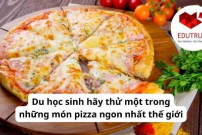 Du học EduTrust: Du học sinh hãy thử một trong những món pizza ngon nhất thế giới