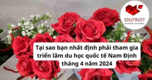 Du học EduTrust: Tại sao bạn nhất định phải tham gia triển lãm du học quốc tế Nam Định tháng 4 năm 2024