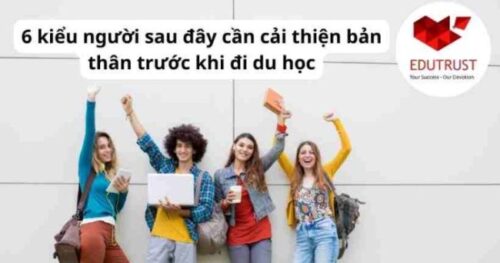 Du học EduTrust: 6 kiểu người sau đây cần cải thiện bản thân trước khi đi du học