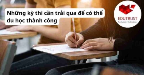 Du học EduTrust: Những kỳ thi cần trải qua để có thể du học thành công