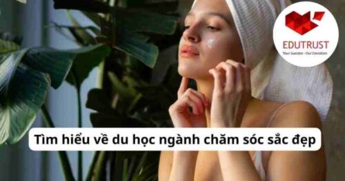 Du học EduTrust: Tìm hiểu về du học ngành chăm sóc sắc đẹp