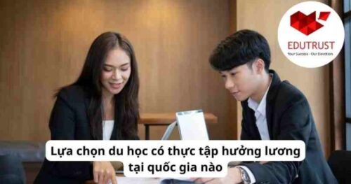 Du học EduTrust: Lựa chọn du học có thực tập hưởng lương tại quốc gia nào