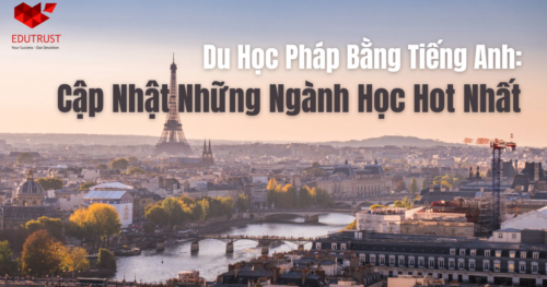 ​​​​​​Du Học Pháp Bằng Tiếng Anh: Cập Nhật Những Ngành Học Hot Nhất