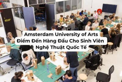 Amsterdam University of the Arts: Điểm Đến Hàng Đầu Cho Sinh Viên Nghệ Thuật Quốc Tế