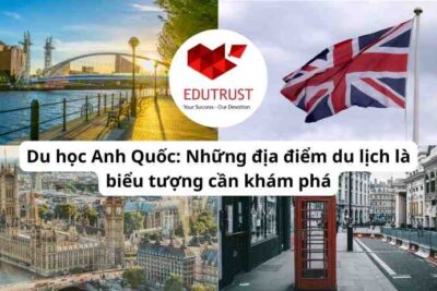 Du học Anh Quốc: Những địa điểm du lịch là biểu tượng cần khám phá