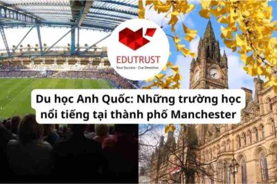 Du học Anh Quốc: Những trường học nổi tiếng tại thành phố Manchester