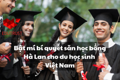 Học bổng Hà Lan: Bật mí bí quyết săn học bổng cho du học sinh Việt Nam